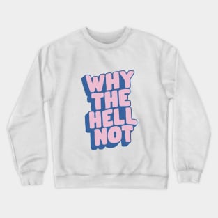 Why The Hell Not in Blue and Pink Crewneck Sweatshirt